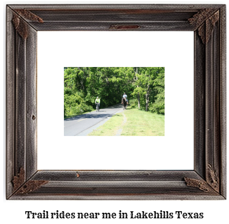 trail rides near me in Lakehills, Texas